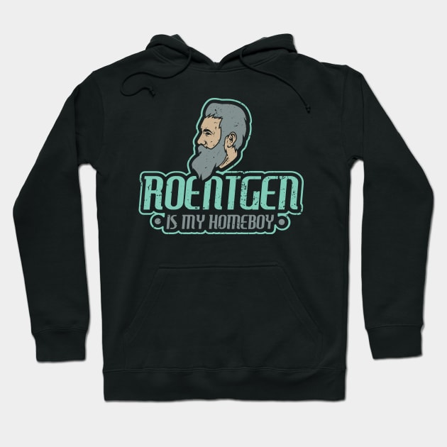 Roentgen is my homeboy - Funny Xray Tech Radiology Tech Hoodie by Shirtbubble